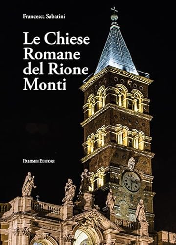 Le Chiese Romane Del Rione Monti. Ediz. Illustrata
