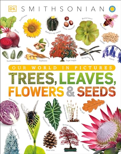 Trees, Leaves, Flowers And Seeds: A Visual Encyclopedia Of The Plant Kingdom