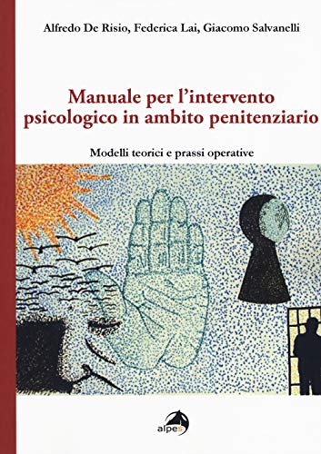 Manuale Per L'Intervento Psicologico In Ambito Penitenziario. Modelli Teorici E Prassi Operative
