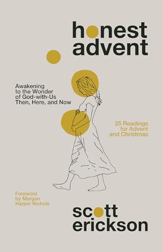 Honest Advent: Awakening To The Wonder Of God-With-Us Then, Here, And Now: 25 Readings For Advent And Christmas