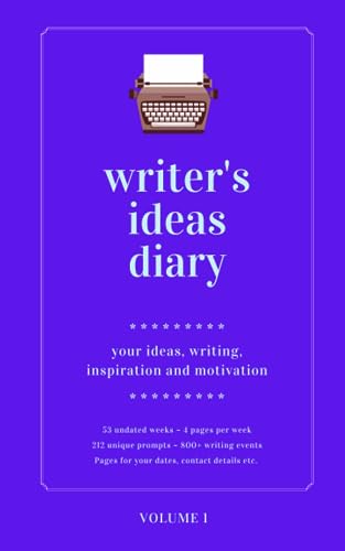 Writer'S Ideas Diary ~ Volume 1: ~ 4 Pages Per Week ~ 212 Unique Prompts