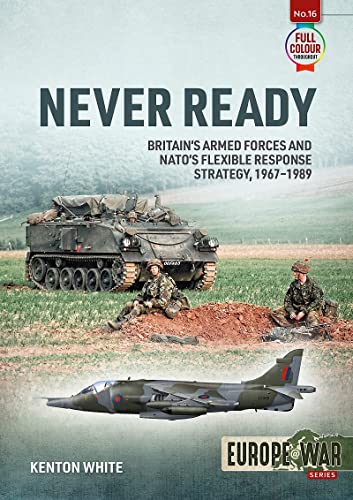 Never Ready: Britain'S Armed Forces And Nato'S Flexible Response Strategy, 1967-1989