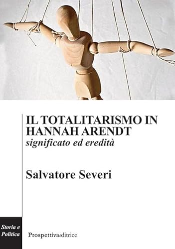 Il Totalitarismo In Hannah Arendt. Significato Ed Eredità