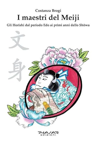 I Maestri Del Meiji. Gli Horoshi Dal Periodo Edo Ai Primi Anni Dello Showa