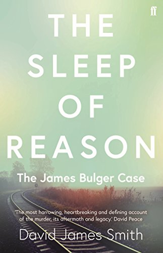 The Sleep Of Reason: The James Bulger Case