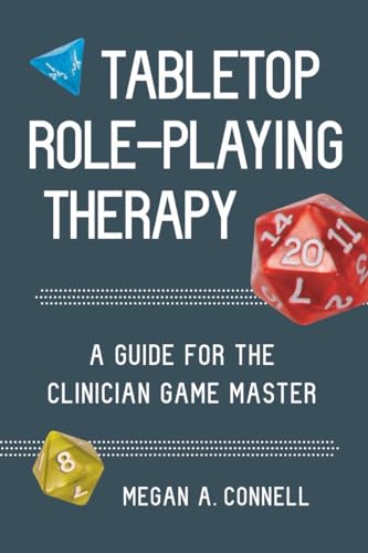 Tabletop Role-Playing Therapy: A Guide For The Clinician Game Master