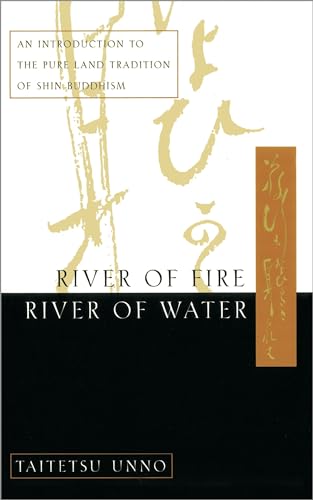 River Of Fire, River Of Water: An Introduction To The Pure Land Tradition Of Shin Buddhism