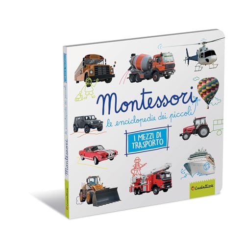 Mezzi Di Trasporto. Montessori. Le Enciclopedie Dei Piccoli. Ediz. Illustrata