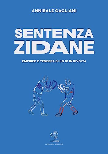 Sentenza Zidane. Empireo E Tenebra Di Un 10 In Rivolta
