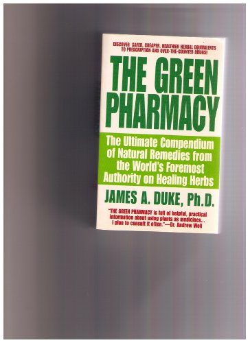 The Green Pharmacy: The Ultimate Compendium Of Natural Remedies Form The World'S Foremost Authority On Healing Herbs