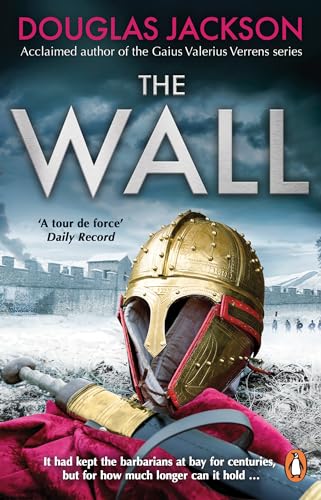 The Wall: The Pulse-Pounding Epic About The End Times Of An Empire