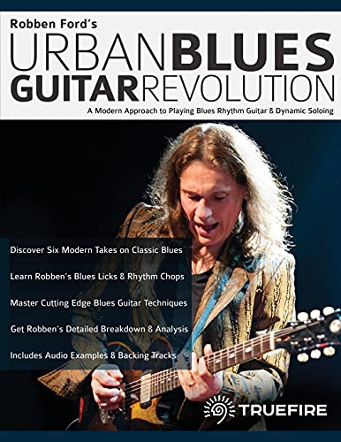 Robben Ford’S Urban Blues Guitar Revolution: A Modern Approach To Playing Blues Rhythm Guitar & Dynamic Soloing