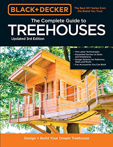 Black & Decker The Complete Photo Guide To Treehouses 3Rd Edition: Design And Build Your Dream Treehouse