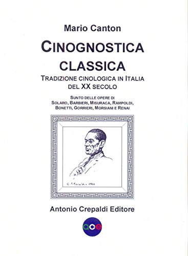 Cinognostica Classica. Tradizione Cinologica In Italia Del Xx Secolo. Sunto Delle Opere Di Solaro, Barbieri, Misuraca, Rampoldi, Bonetti, Gorrieri, Mo