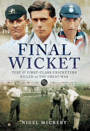 Final Wicket: Test & First-Class Cricketers Killed In The Great War