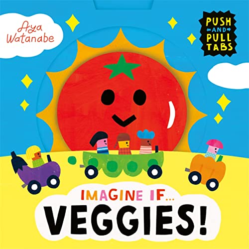Imagine If... Veggies!: A Push, Pull, Slide Tab Book