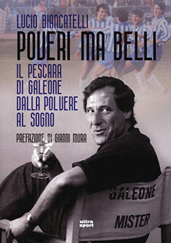 Poveri Ma Belli: Il Pescara Di Galeone Dalla Polvere Al Sogno