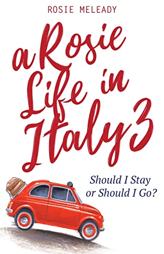 A Rosie Life In Italy 3: Should I Stay Or Should I Go?