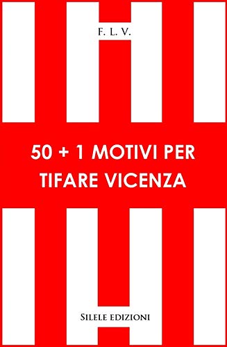 50+1 Motivi Per Tifare Vicenza