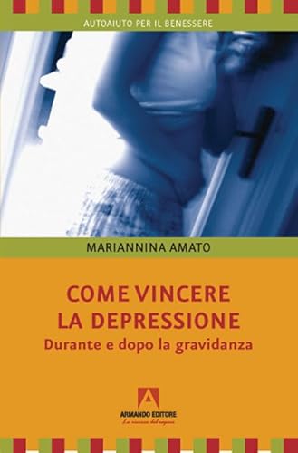 Come Vincere La Depressione. Durante E Dopo La Gravidanza
