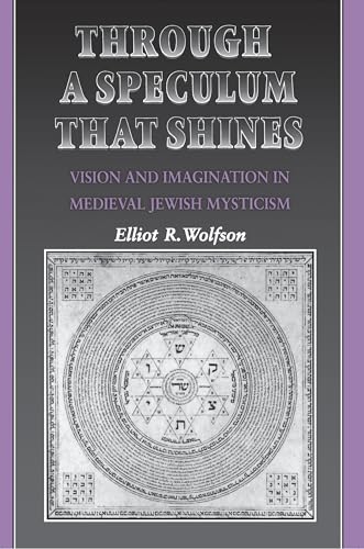 Through A Speculum That Shines: Vision And Imagination In Medieval Jewish Mysticism