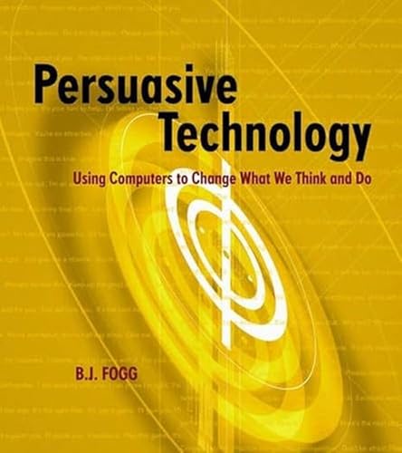 Persuasive Technology: Using Computers To Change What We Think And Do