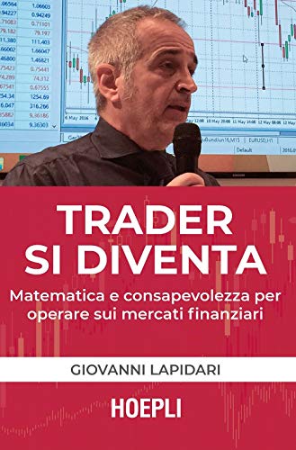 Trader Si Diventa. Matematica E Consapevolezza Per Operare Sui Mercati Finanziari