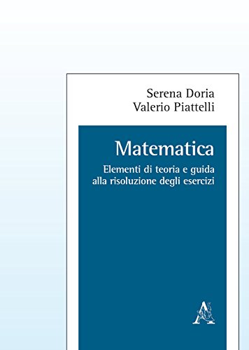 Matematica. Elementi Di Teoria E Guida Alla Risoluzione Degli Esercizi