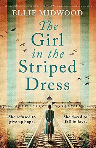 The Girl In The Striped Dress: A Completely Heartbreaking And Gripping World War 2 Page-Turner, Based On A True Story