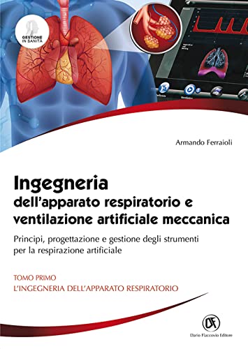 Ingegneria Dell'Apparato Respiratorio E Ventilazione Artificiale Meccanica. Principi, Progettazione E Gestione Degli Strumenti Per La Respirazione ...