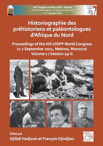 Historiographie Des Préhistoriens Et Paléontologues D'Afrique Du Nord: Proceedings Of The Xix Uispp World Congress (2-7 September 2021, Meknes, Morocc