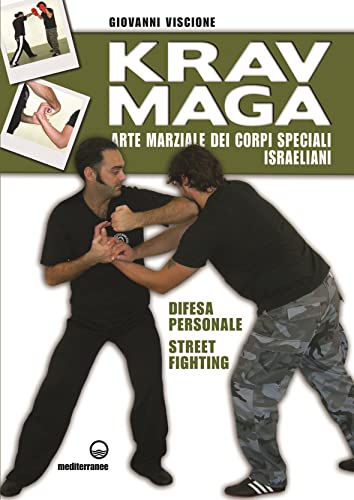 Krav Maga. Arte Marziale Dei Corpi Speciali Israeliani. Difesa Personale, Street Fighting. Ediz. Illustrata