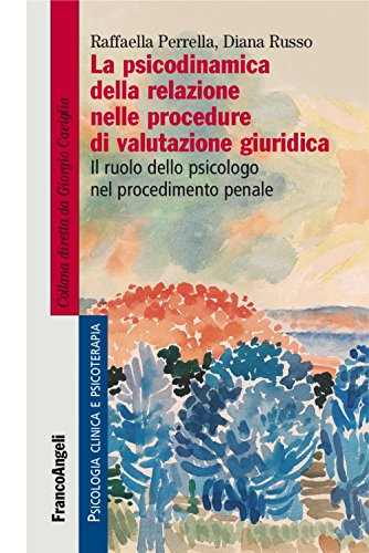 La Psicodinamica Della Relazione Nelle Procedure Di Valutazione Giuridica. Il Ruolo Dello Psicologo Nel Procedimento Penale
