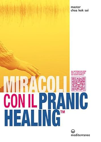 Miracoli Con Il Pranic Healing. Manuale Pratico Di Guarigione Energetica. Con Qr Code