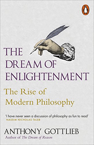 The Dream Of Enlightenment: The Rise Of Modern Philosophy