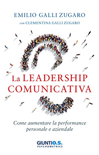 La Leadership Comunicativa. Come Aumentare La Performance Personale E Aziendale