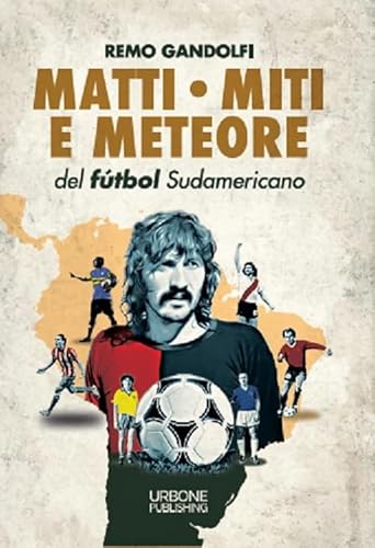 Matti, Miti E Meteore Del Fùtbol Sudamericano