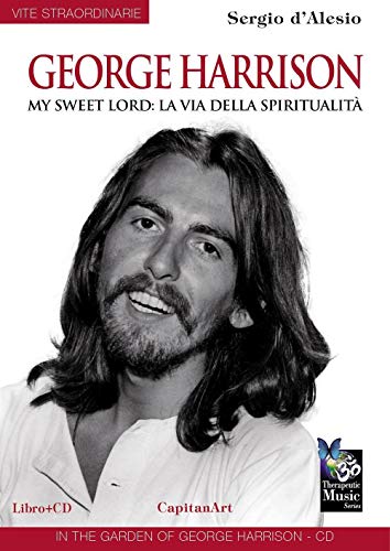 George Harrison. My Sweet Lord: La Via Della Spiritualità. Con Cd Audio