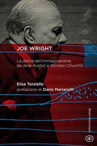 Joe Wright. La Danza Dell'Immaginazione, Da Jane Austen A Winston Churchill