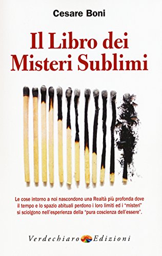 Il Libro Dei Misteri Sublimi. Le Cose Intorno A Noi Nascondono Una Realtà Più Profonda Dove Il Tempo E Lo Spazio Abituali Perdono I Loro Limiti Ed I «