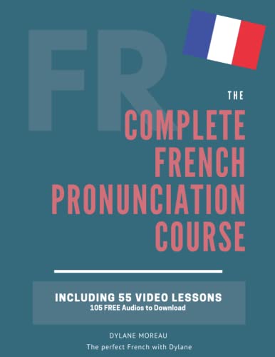 The Complete Pronunciation Course: Learn The French Pronunciation In 55 Lessons