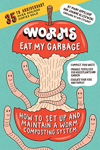 Worms Eat My Garbage: How To Set Up And Maintain A Worm Composting System