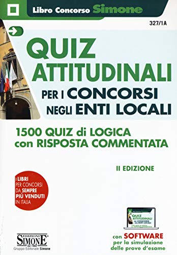 Quiz Attitudinali Per Il Concorso Negli Enti Locali. 1500 Quiz Di Logica Con Risposta Commentata. Con Software Di Simulazione