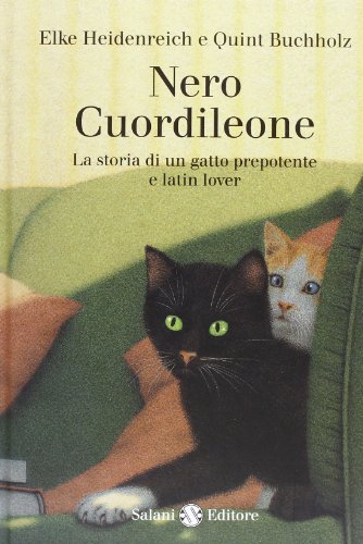 Nero Cuordileone. La Storia Di Un Gatto Prepotente E Latin Lover