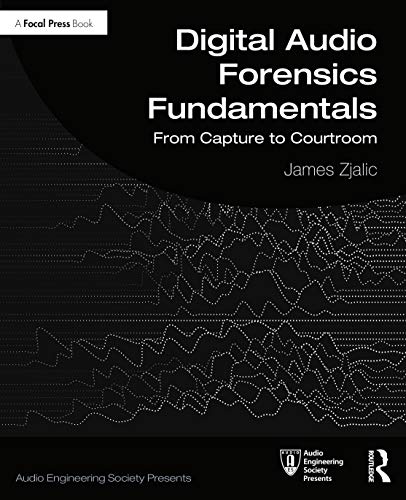 Digital Audio Forensics Fundamentals: From Capture To Courtroom
