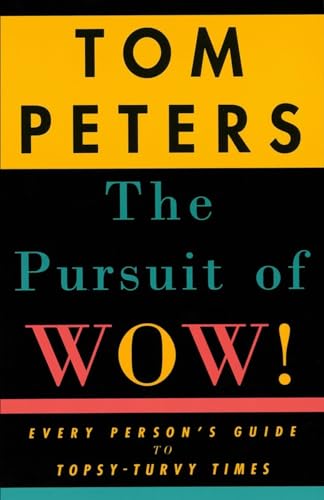 The Pursuit Of Wow!: Every Person'S Guide To Topsy-Turvy Times