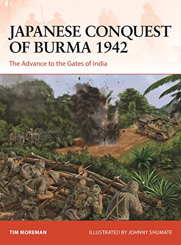 Japanese Conquest Of Burma 1942: The Advance To The Gates Of India