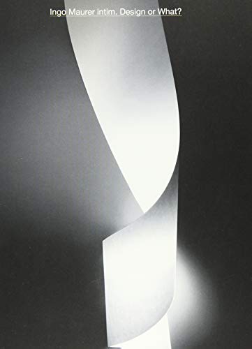 Ingo Maurer Intim: Design Or What?: Ausst. Kat. Die Neue Sammlung - The Design Museum / Munich 2019/20