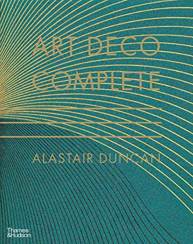 Art Deco Complete: The Definitive Guide To The Decorative Arts Of The 1920S And 1930S