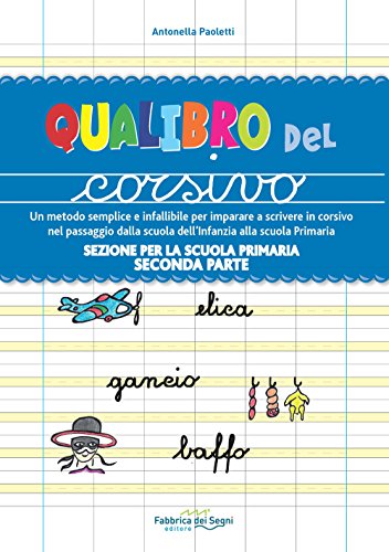 Sezione Per La Scuola Primaria. Qualibro Del Corsivo. Un Metodo Semplice E Infallibile Per Imparare A Scrivere In Corsivo Nel Passaggio Dalla Scuola .
